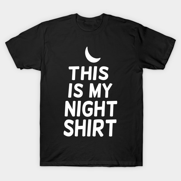 This is my night shirt T-Shirt by happieeagle